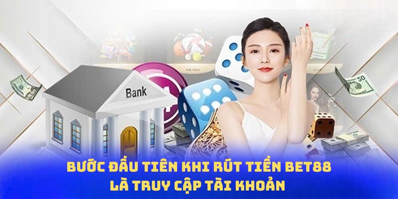 Bước đầu tiên khi rút tiền Bet88 là truy cập tài khoản