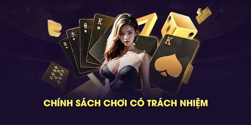 Các quy định trong chính sách chơi có trách nhiệm