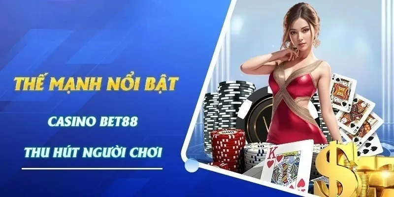 Ưu điểm nổi bật tại chuyên mục Casino của Bet88