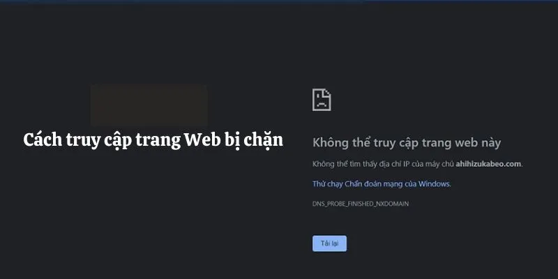 Giải pháp xử lý khi hội viên gặp phải trang web bị chặn