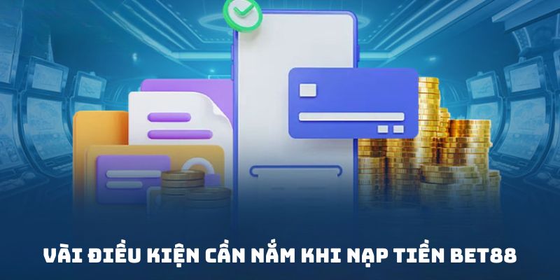 Nắm rõ các điều khoản trước khi nạp tiền bet88